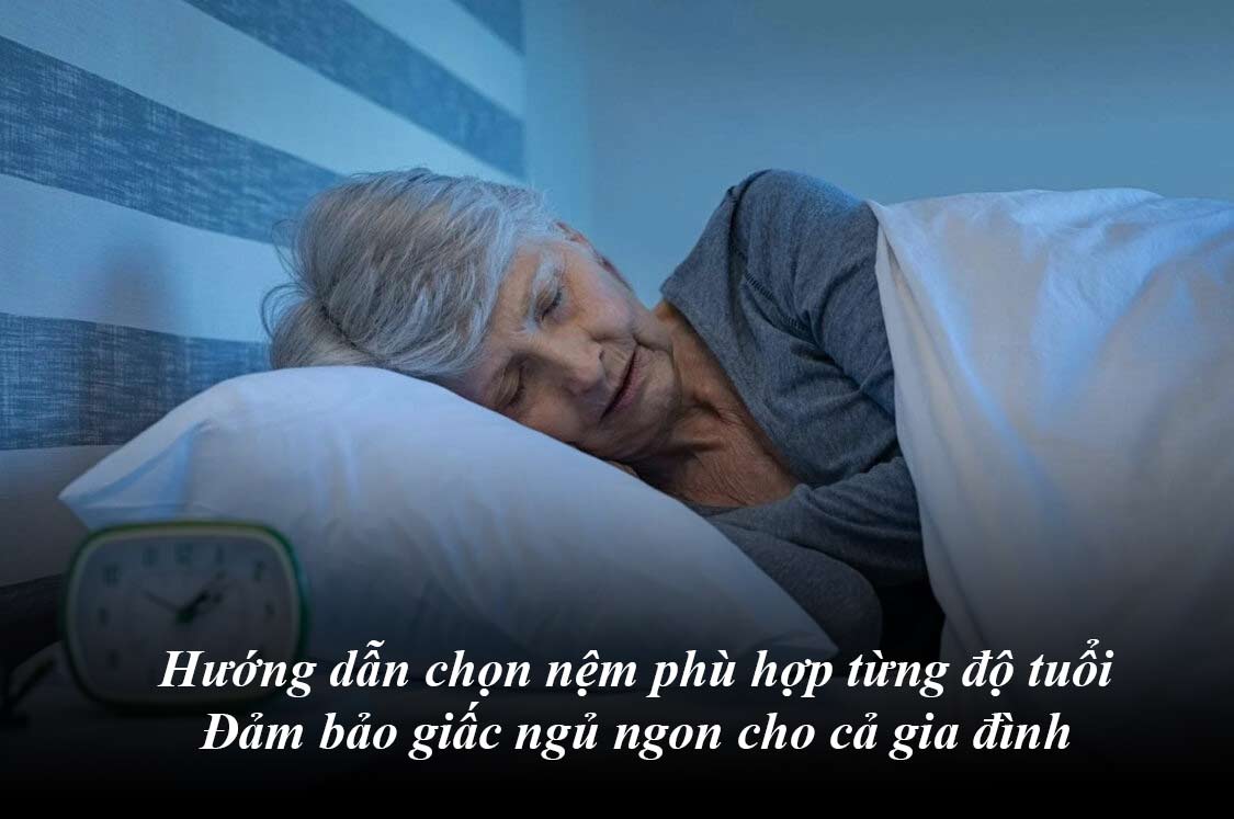 Hướng dẫn chọn nệm phù hợp từng độ tuổi: Đảm bảo giấc ngủ ngon cho cả gia đình