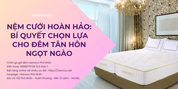 Nệm cưới hoàn hảo: Bí quyết chọn lựa cho đêm tân hôn ngọt ngào